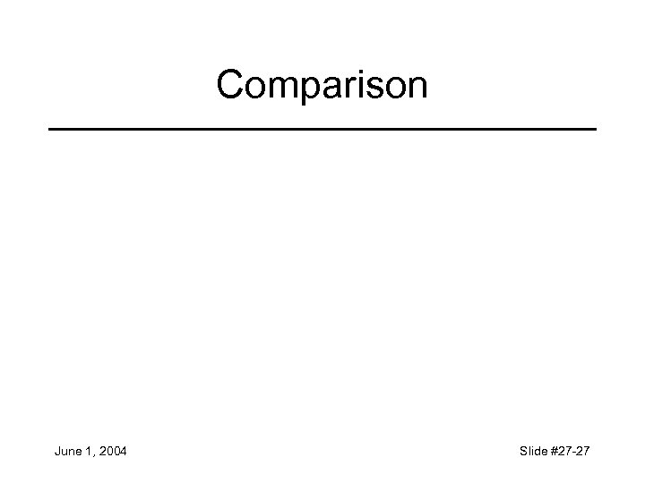 Comparison June 1, 2004 Slide #27 -27 