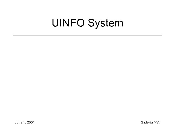 UINFO System June 1, 2004 Slide #27 -35 