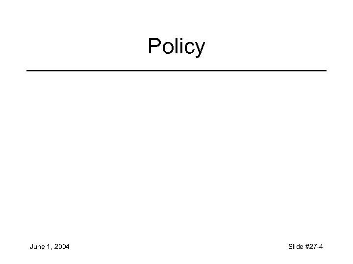 Policy June 1, 2004 Slide #27 -4 