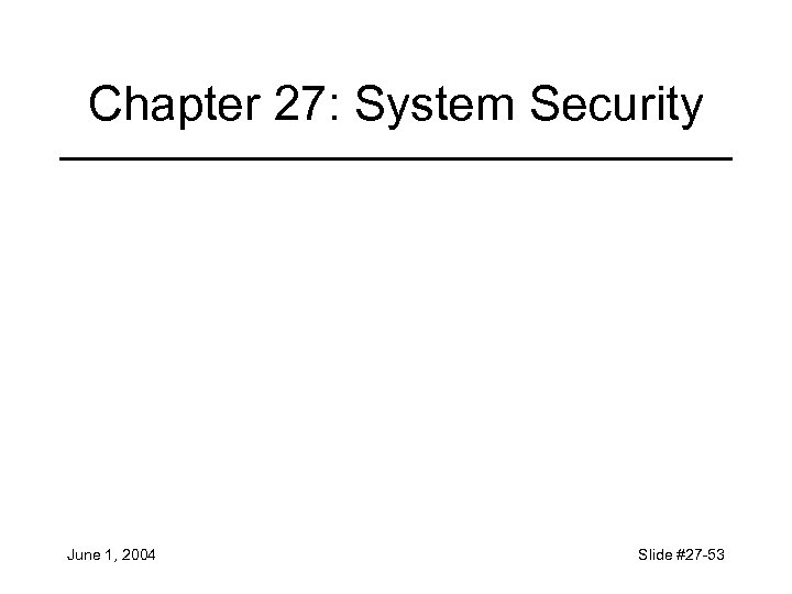 Chapter 27: System Security June 1, 2004 Slide #27 -53 