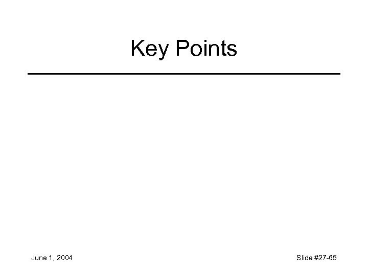 Key Points June 1, 2004 Slide #27 -65 