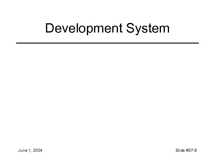 Development System June 1, 2004 Slide #27 -8 