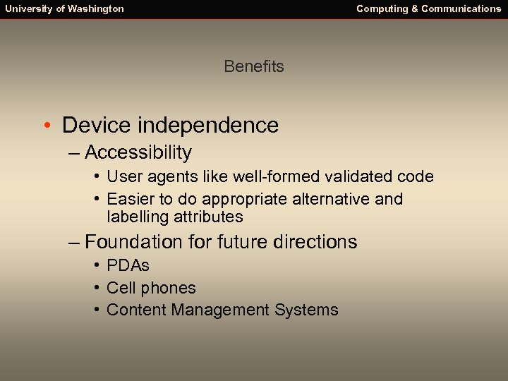 University of Washington Computing & Communications Benefits • Device independence – Accessibility • User