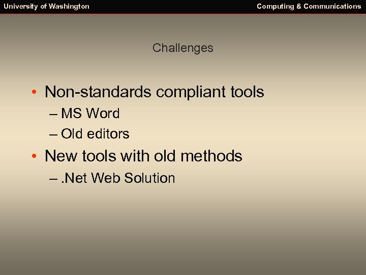 University of Washington Computing & Communications Challenges • Non-standards compliant tools – MS Word