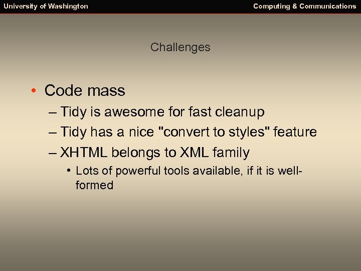 University of Washington Computing & Communications Challenges • Code mass – Tidy is awesome