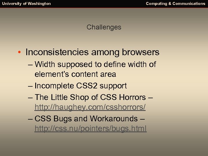 University of Washington Computing & Communications Challenges • Inconsistencies among browsers – Width supposed