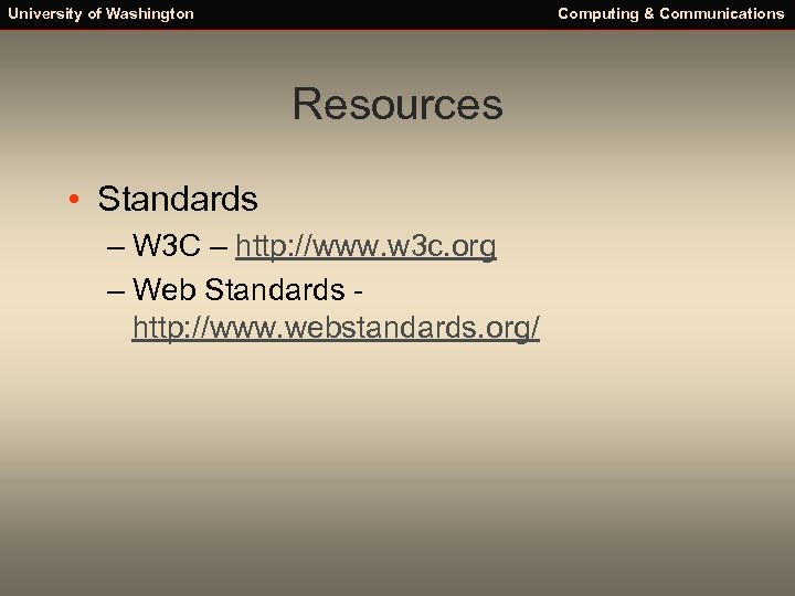 University of Washington Computing & Communications Resources • Standards – W 3 C –