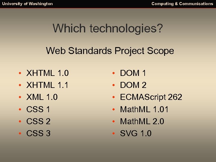 University of Washington Computing & Communications Which technologies? Web Standards Project Scope • •