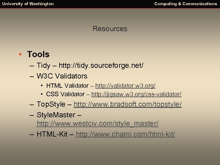 University of Washington Computing & Communications Resources • Tools – Tidy – http: //tidy.