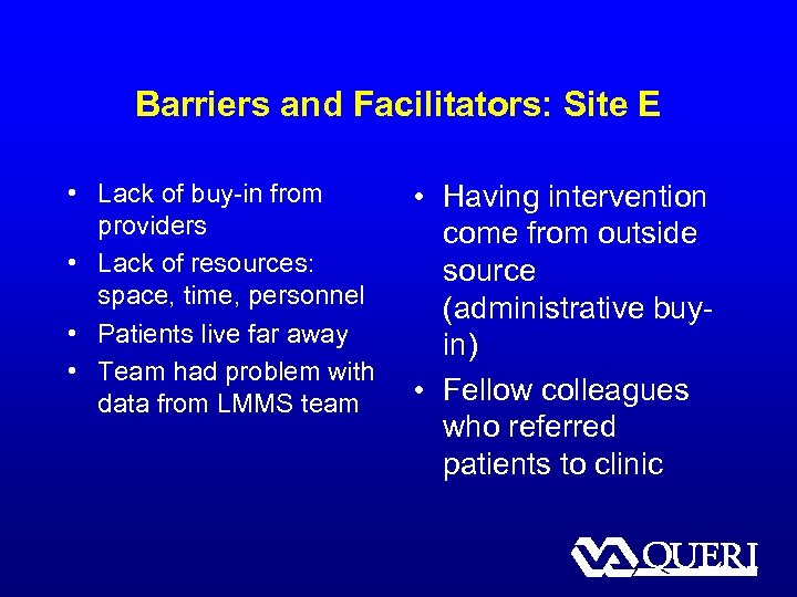 Barriers and Facilitators: Site E • Lack of buy-in from providers • Lack of