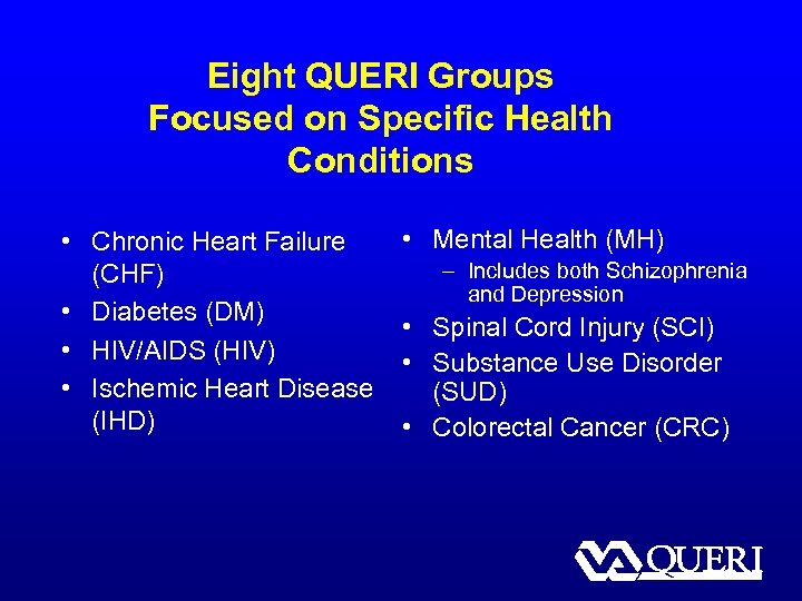Eight QUERI Groups Focused on Specific Health Conditions • Chronic Heart Failure (CHF) •