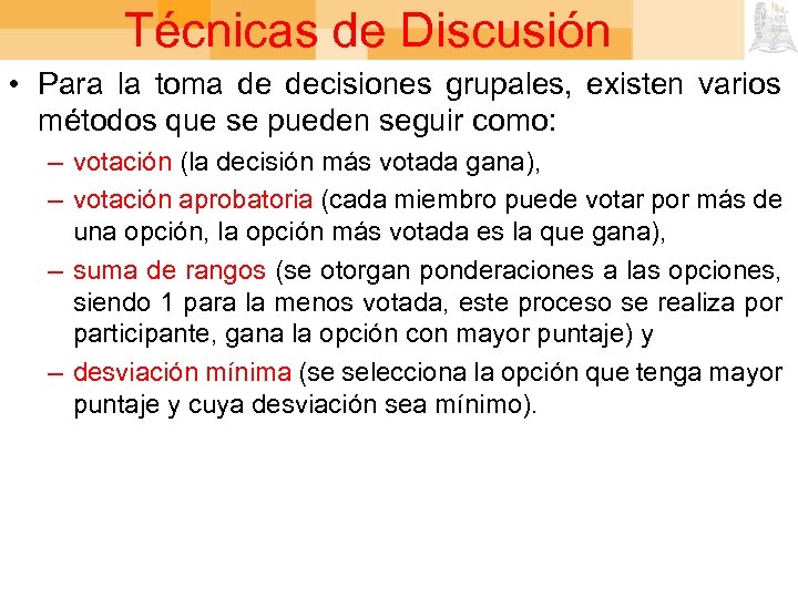 Técnicas de Discusión • Para la toma de decisiones grupales, existen varios métodos que