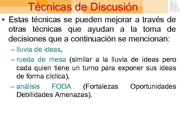 Técnicas de Discusión • Estas técnicas se pueden mejorar a través de otras técnicas