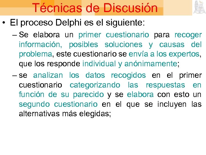 Técnicas de Discusión • El proceso Delphi es el siguiente: – Se elabora un