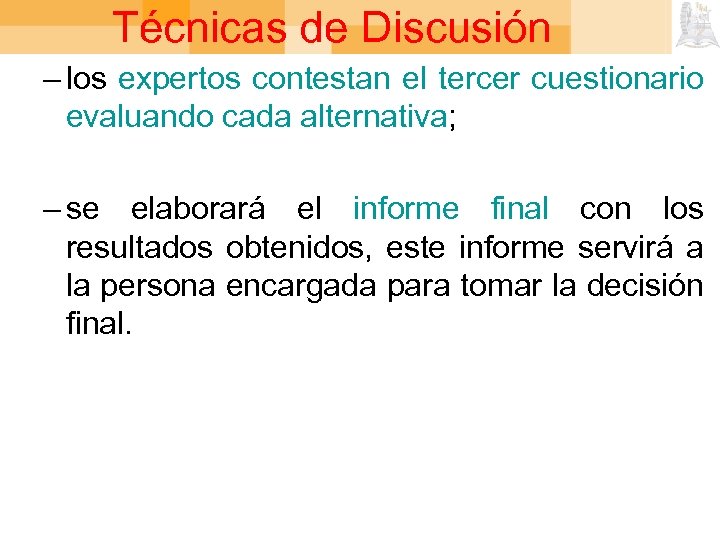 Técnicas de Discusión – los expertos contestan el tercer cuestionario evaluando cada alternativa; –