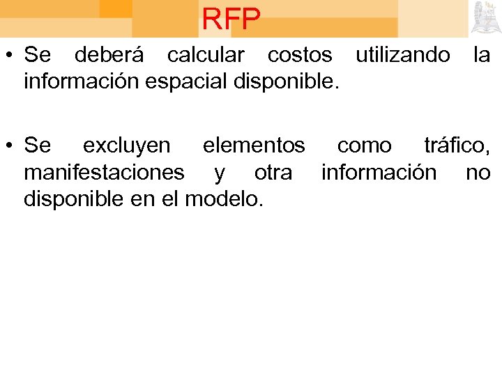 RFP • Se deberá calcular costos utilizando información espacial disponible. la • Se excluyen