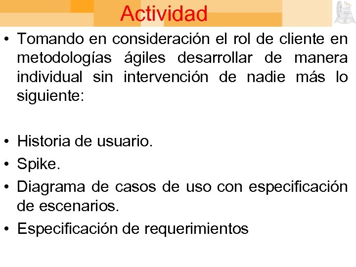 Actividad • Tomando en consideración el rol de cliente en metodologías ágiles desarrollar de