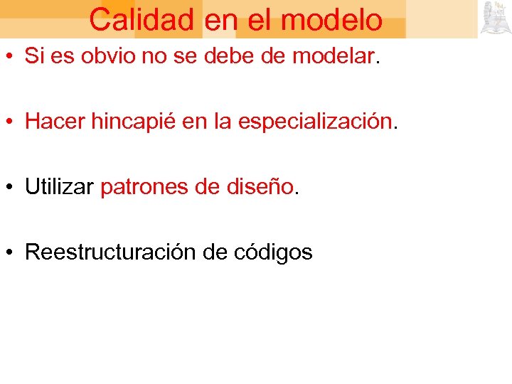 Calidad en el modelo • Si es obvio no se debe de modelar. •
