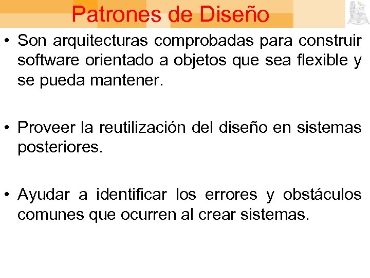Patrones de Diseño • Son arquitecturas comprobadas para construir software orientado a objetos que