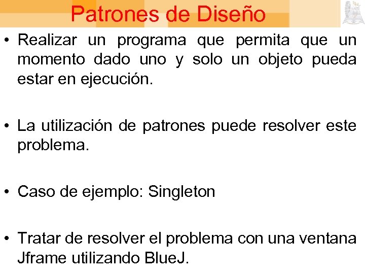 Patrones de Diseño • Realizar un programa que permita que un momento dado uno