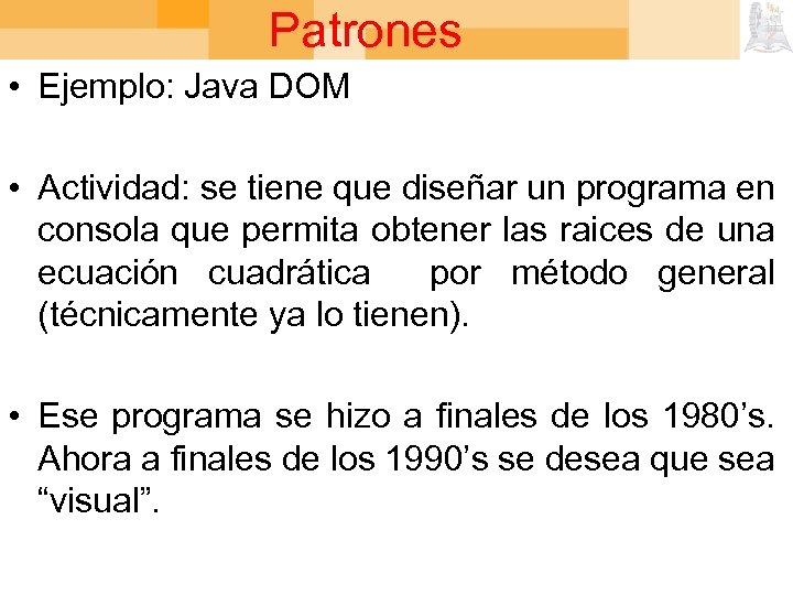 Patrones • Ejemplo: Java DOM • Actividad: se tiene que diseñar un programa en