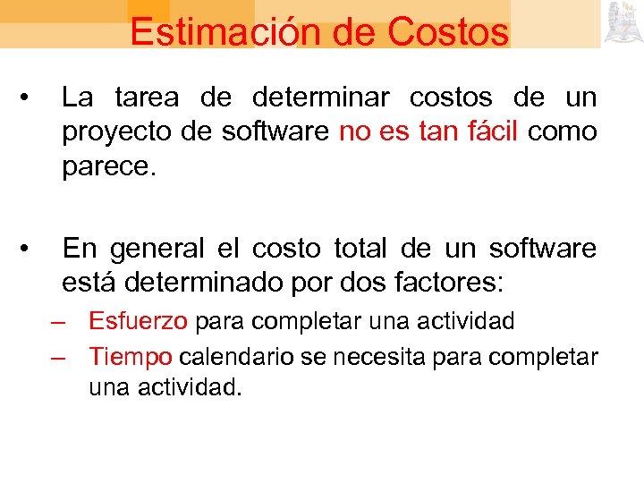 Estimación de Costos • La tarea de determinar costos de un proyecto de software