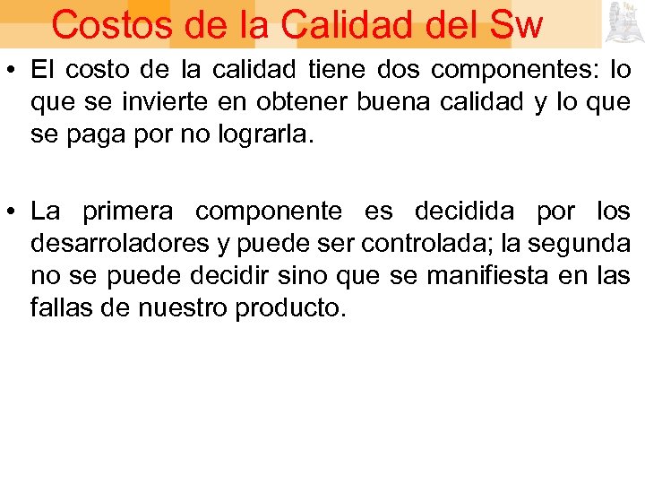 Costos de la Calidad del Sw • El costo de la calidad tiene dos