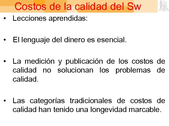 Costos de la calidad del Sw • Lecciones aprendidas: • El lenguaje del dinero