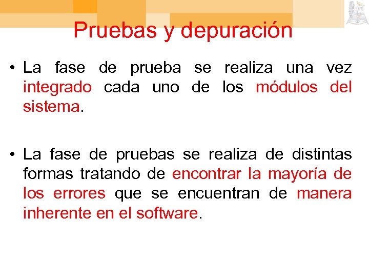 Pruebas y depuración • La fase de prueba se realiza una vez integrado cada