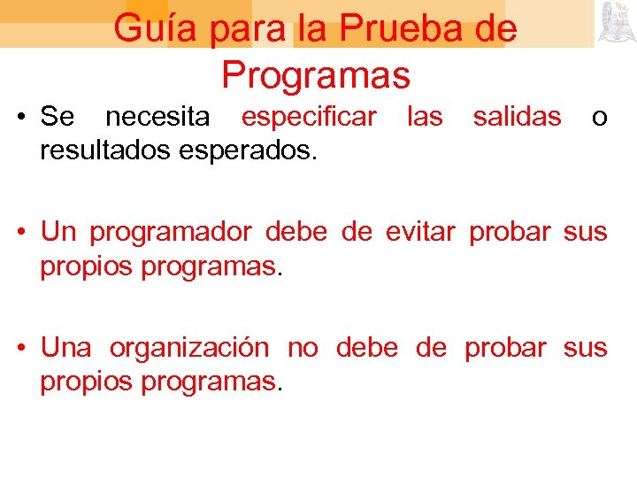 Guía para la Prueba de Programas • Se necesita especificar resultados esperados. las salidas