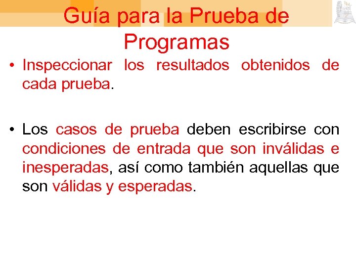 Guía para la Prueba de Programas • Inspeccionar los resultados obtenidos de cada prueba.