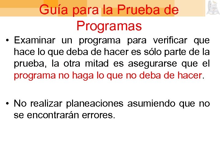 Guía para la Prueba de Programas • Examinar un programa para verificar que hace