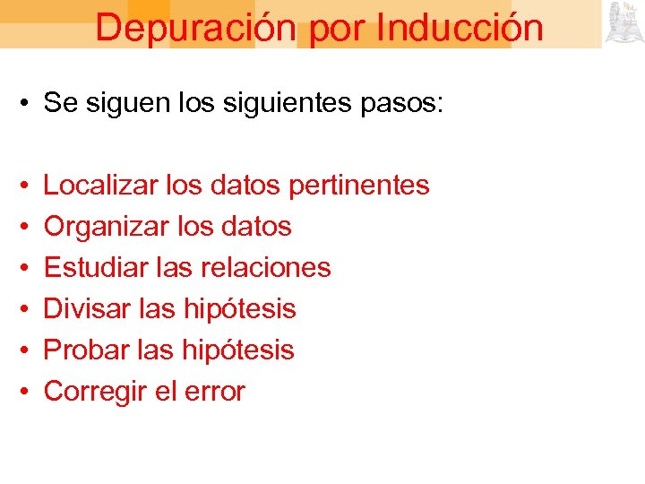 Depuración por Inducción • Se siguen los siguientes pasos: • • • Localizar los