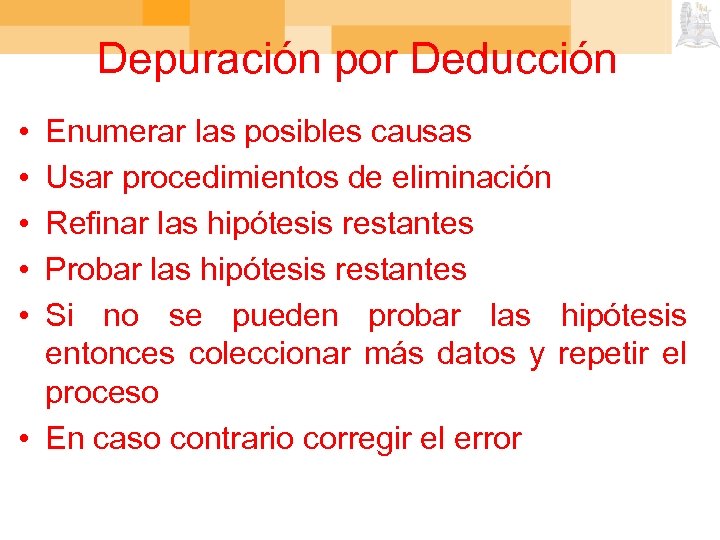 Depuración por Deducción • • • Enumerar las posibles causas Usar procedimientos de eliminación