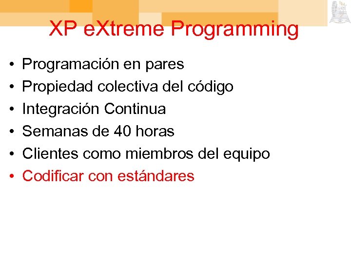 XP e. Xtreme Programming • • • Programación en pares Propiedad colectiva del código