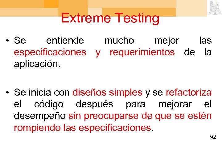 Extreme Testing • Se entiende mucho mejor las especificaciones y requerimientos de la aplicación.