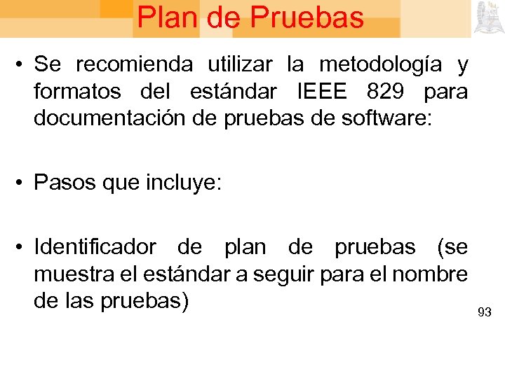 Plan de Pruebas • Se recomienda utilizar la metodología y formatos del estándar IEEE
