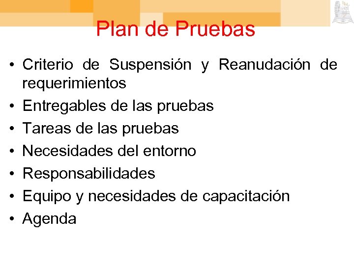 Plan de Pruebas • Criterio de Suspensión y Reanudación de requerimientos • Entregables de