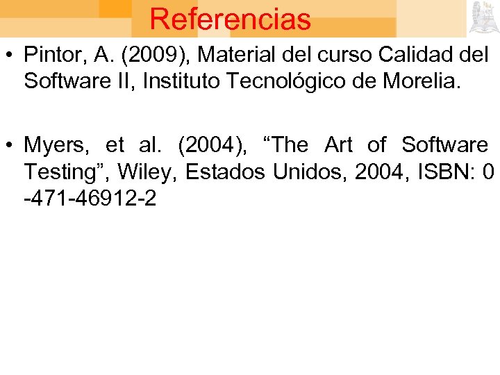 Referencias • Pintor, A. (2009), Material del curso Calidad del Software II, Instituto Tecnológico