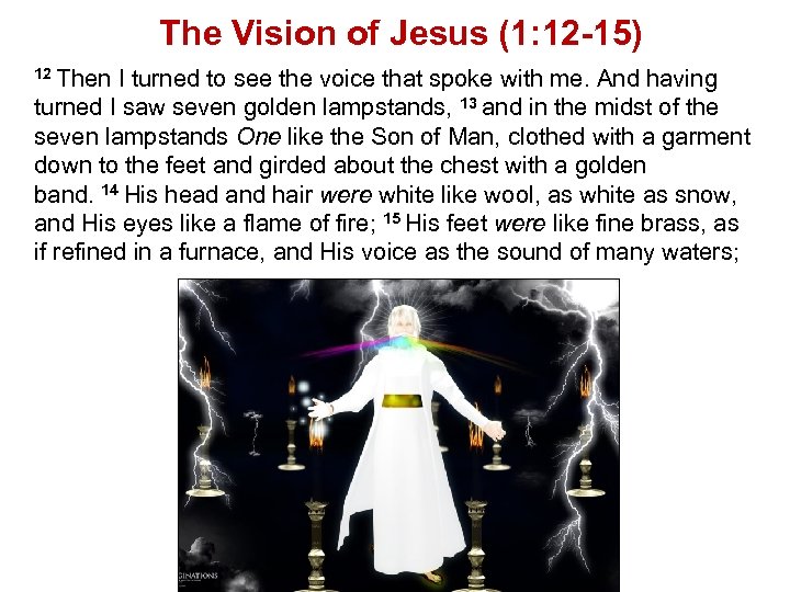 The Vision of Jesus (1: 12 -15) 12 Then I turned to see the