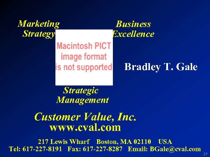 Marketing Strategy Business Excellence Bradley T. Gale Strategic Management Customer Value, Inc. www. cval.