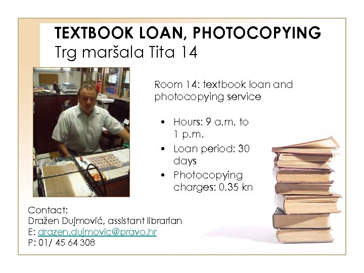 TEXTBOOK LOAN, PHOTOCOPYING Trg maršala Tita 14 Room 14: textbook loan and photocopying service