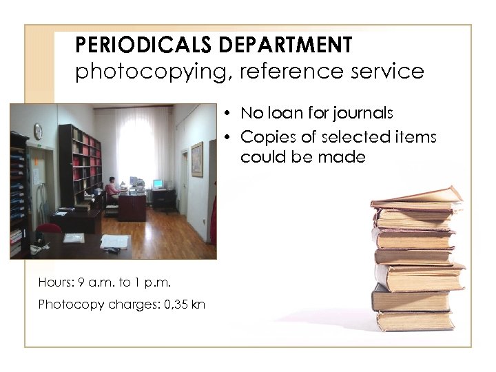 PERIODICALS DEPARTMENT photocopying, reference service • No loan for journals • Copies of selected