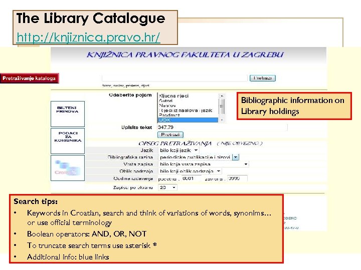 The Library Catalogue http: //knjiznica. pravo. hr/ Bibliographic information on Library holdings Search tips: