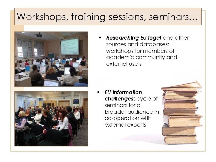 Workshops, training sessions, seminars… • Researching EU legal and other sources and databases: workshops