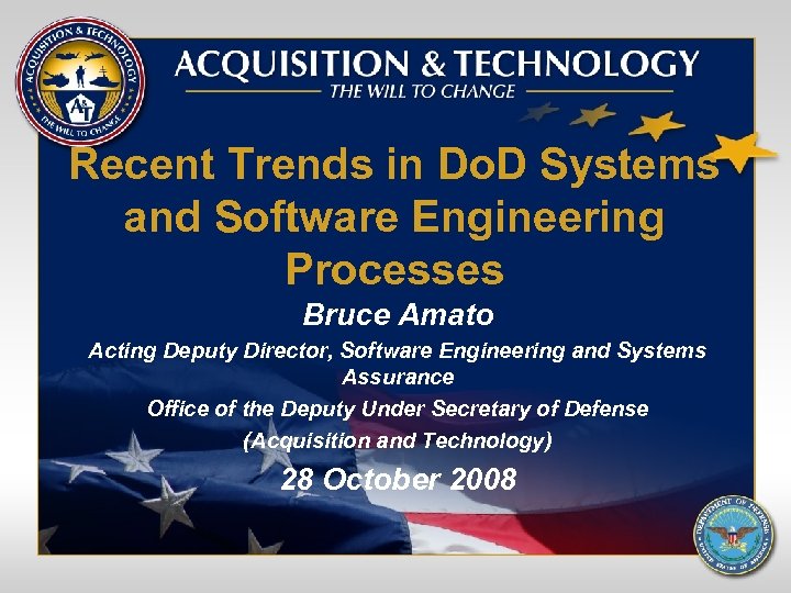 Recent Trends in Do. D Systems and Software Engineering Processes Bruce Amato Acting Deputy
