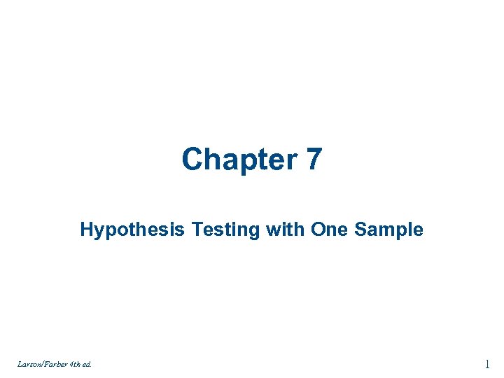 Chapter 7 Hypothesis Testing with One Sample Larson/Farber 4 th ed. 1 