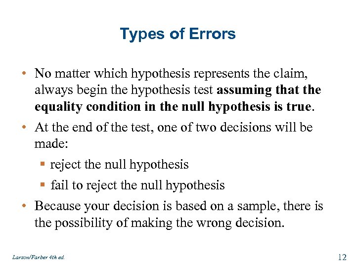 Types of Errors • No matter which hypothesis represents the claim, always begin the