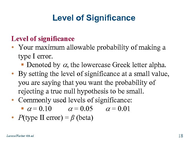 Level of Significance Level of significance • Your maximum allowable probability of making a