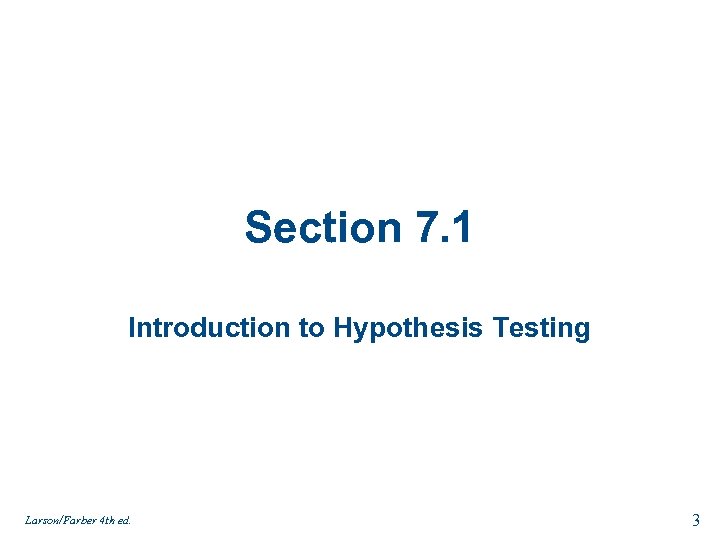 Section 7. 1 Introduction to Hypothesis Testing Larson/Farber 4 th ed. 3 